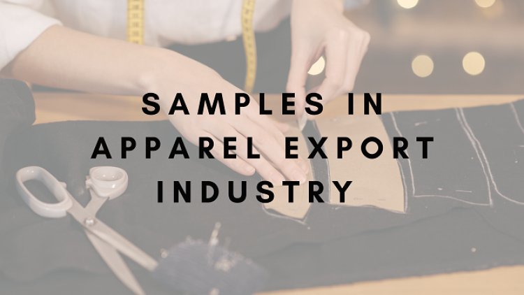 Types of Samples in Apparel Export Industry | Texhour